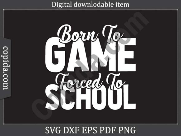 Born to Game Forced to School Svg File