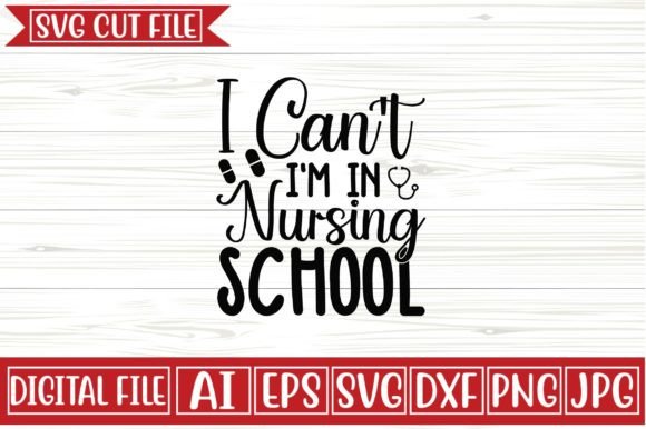 I Can't I'm in Nursing School Svg Design