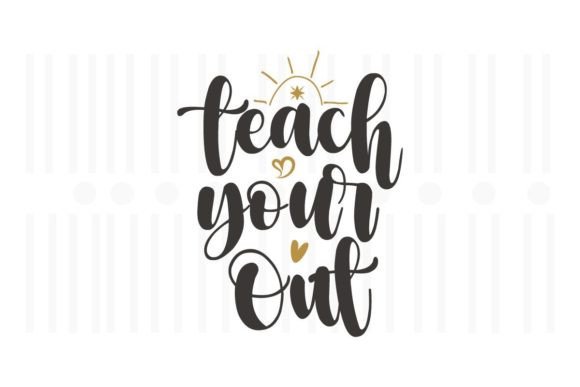 Teach Your Out Teacher SVG Quotes Review